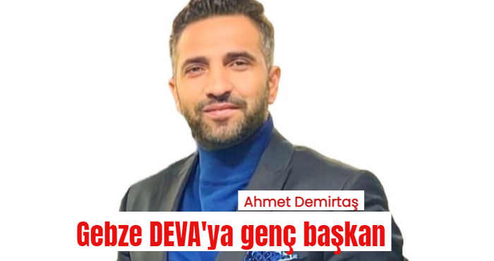 Gebze DEVA'ya Ahmet Demirtaş atandı