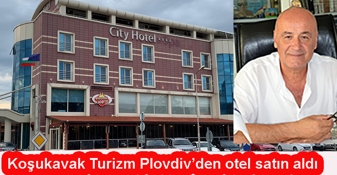 Koşukavak Plovdivde otel aldı